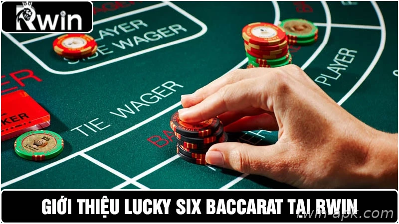 Giới thiệu Lucky Six Baccarat tại Rwin