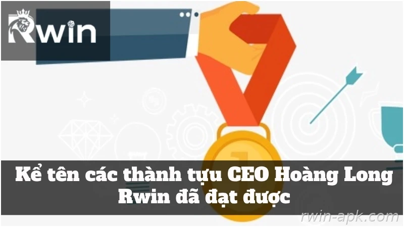Những thành tựu nổi bật của Rwin dưới sự lãnh đạo của Hoàng Long