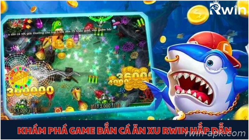 Giới thiệu bắn cá ăn xu Rwin