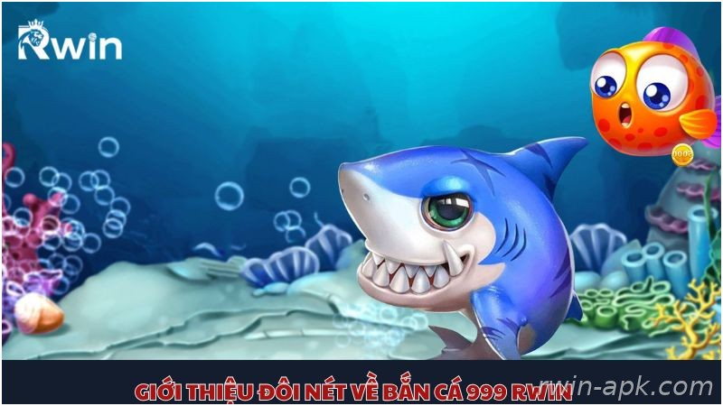 Giới thiệu game bắn cá 999 Rwin