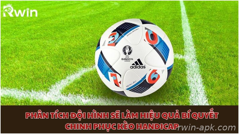 Phân tích đội hình khi chơi kèo Handicap