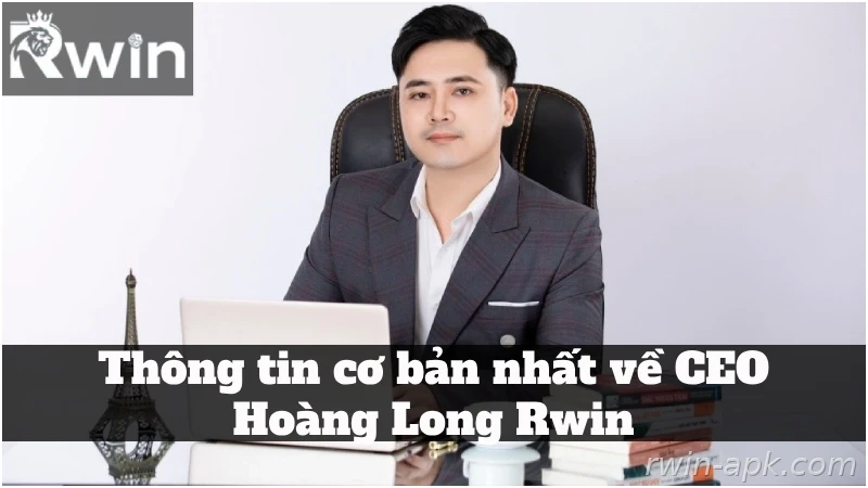 Định hướng phát triển của CEO Hoàng Long Rwin